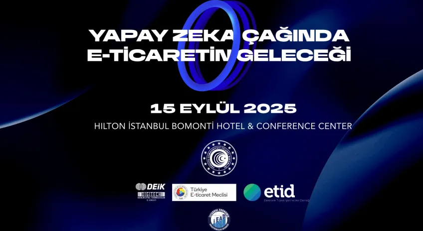 'Yapay Zekâ Çağında E-Ticaretin Geleceği Zirvesi' İçin Geri Sayım Başladı